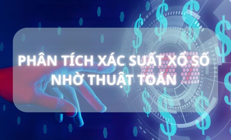 Phân tích xác suất xổ số nhờ thuật toán và máy tính hiện đại có chính xác?